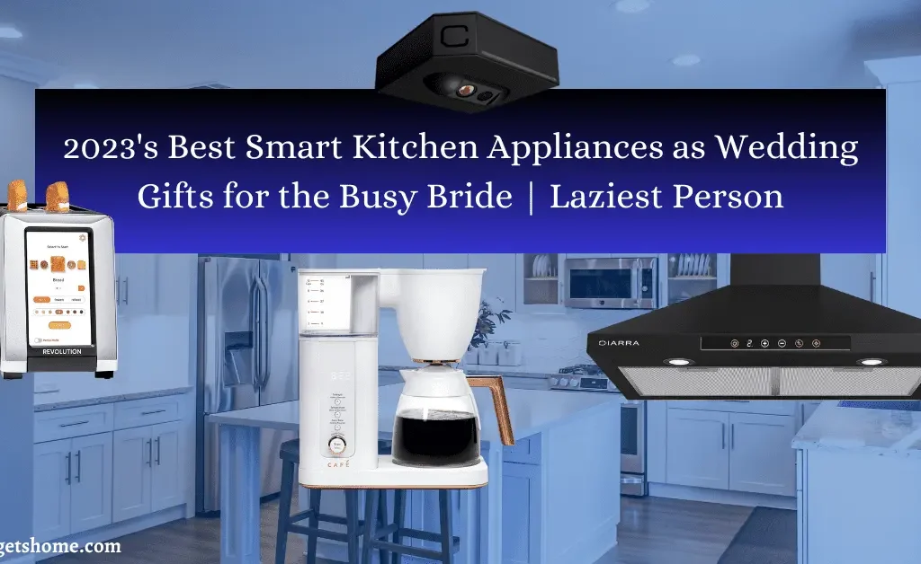 2023's Best Smart Kitchen Appliances as Wedding Gifts for the Busy Bride Laziest Person