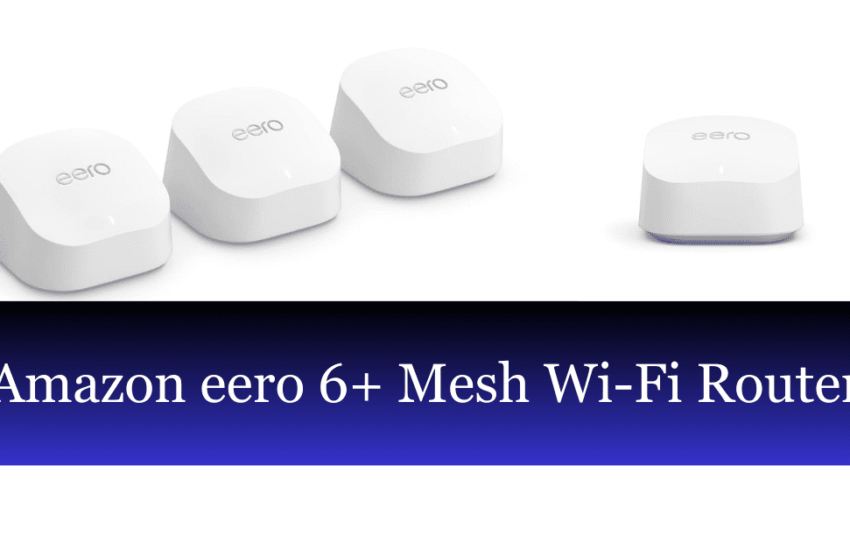 Amazon eero 6+ Mesh Wi-Fi Router (Review)