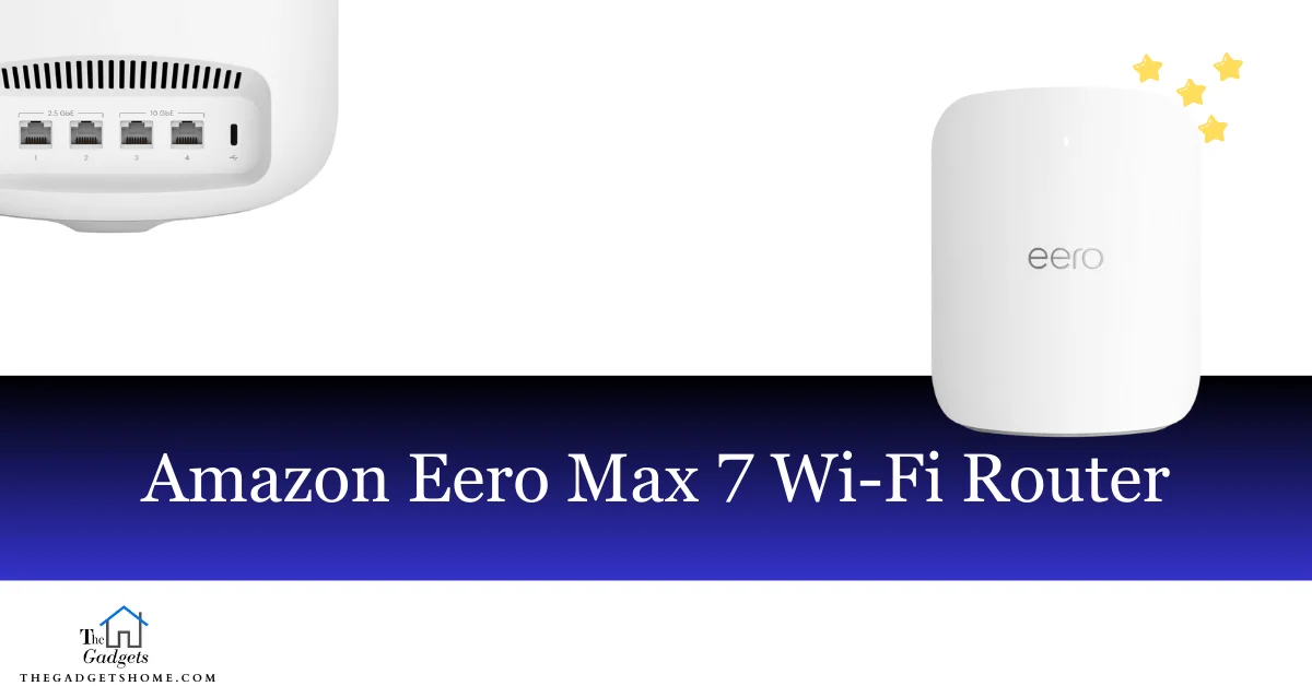Amazon eero Max 7: The Ultimate Mesh Wi-Fi Router for the Future-Ready Home (Review)