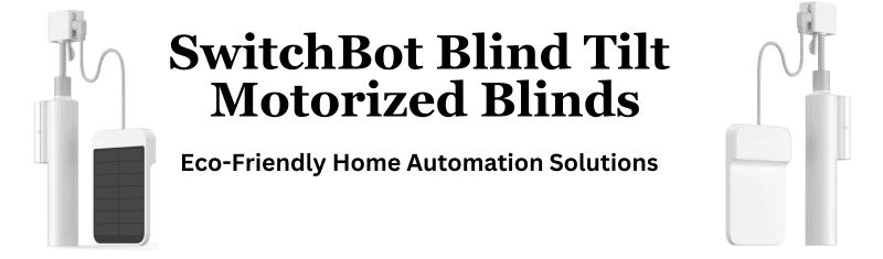 SwitchBot Blind Tilt Motorized Blinds