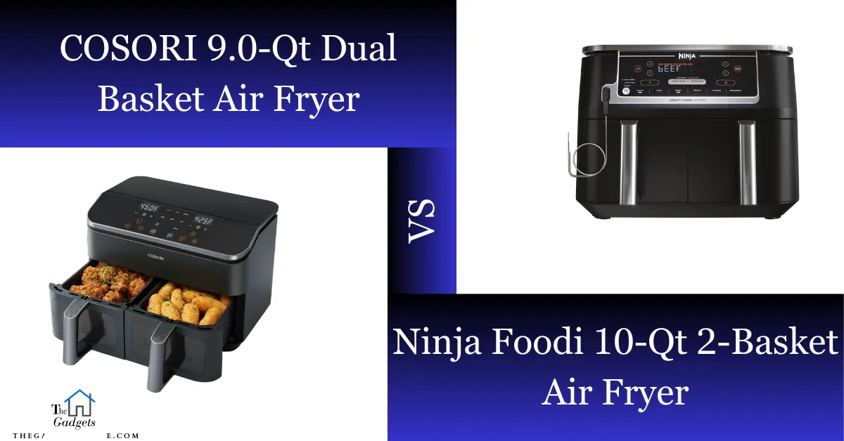 COSORI vs Ninja Foodi Dual Basket Air Fryers: A Detailed Comparison Guide